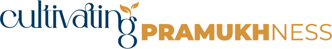 Cultivating PRAMUKHness